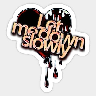 Let me down slowly Sticker